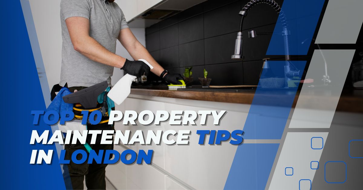 Top 10 Property Maintenance Tips in London