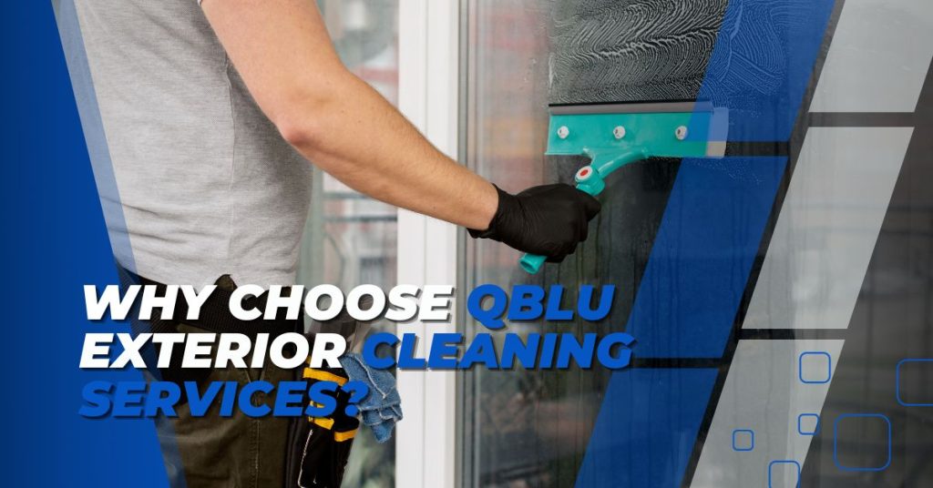 Why Choose QBLU Exterior Cleaning Services